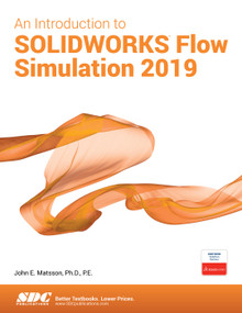 An Introduction to SOLIDWORKS Flow Simulation 2019 by John Matsson, 9781630572396