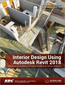 Interior Design Using Autodesk Revit 2018 by Aaron Hansen, Daniel John Stine, 9781630571030