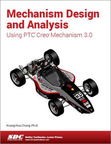 Mechanism Design and Analysis Using Creo Mechanism 3.0 by Kuang-Hua Chang, 9781585039463