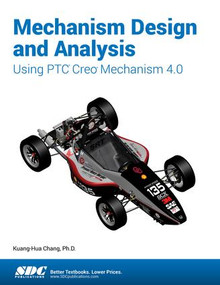 Mechanism Design and Analysis Using PTC Creo Mechanism 4.0 by Kuang-Hua Chang, 9781630571146