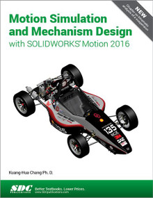 Motion Simulation and Mechanism Design with SOLIDWORKS Motion 2016 by Kuang-Hua Chang, 9781630570538