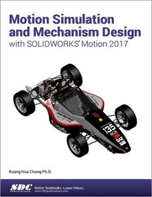 Motion Simulation and Mechanism Design with SOLIDWORKS Motion 2017 by Kuang-Hua Chang, 9781630570828