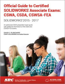 Official Guide to Certified SOLIDWORKS Associate Exams: CSWA, CSDA, CSWSA-FEA by David Planchard, 9781630570705