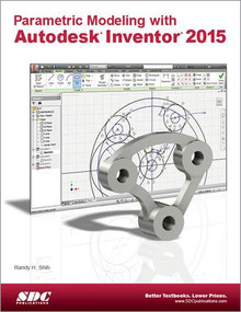 Parametric Modeling with Autodesk Inventor 2015 by Randy H. Shih, 9781585038824
