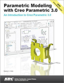 Parametric Modeling with Creo Parametric 3.0 by Randy Shih, 9781585039128