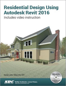 Residential Design Using Autodesk Revit 2016 by Daniel Stine, 9781585039777