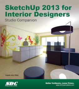 SketchUp 2013 for Interior Designers by Daniel Stine, 9781585038381