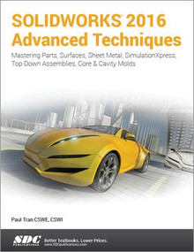 SOLIDWORKS 2016 Advanced Techniques by Paul Tran, 9781630570026