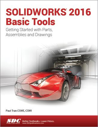 SOLIDWORKS 2016 Basic Tools by Paul Tran, 9781630570019