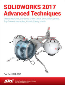 SOLIDWORKS 2017 Advanced Techniques by Paul Tran, 9781630570590