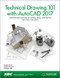 Technical Drawing 101 with AutoCAD 2017 (Including unique access code) by Douglas Smith, Antonio Ramirez, Jana Schmidt, 9781630570415