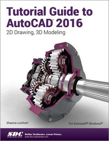 Tutorial Guide to AutoCAD 2016 by Shawna Lockhart, 9781585039562