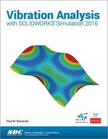 Vibration Analysis with SOLIDWORKS Simulation 2016 by Paul Kurowski, 9781630570125