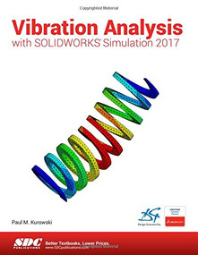 Vibration Analysis with SOLIDWORKS Simulation 2017 by Paul Kurowski, 9781630570811