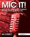 Mic It! (Microphones, Microphone Techniques, and Their Impact on the Final Mix) by Ian Corbett, 9780415823777