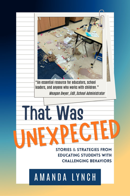 That Was Unexpected (Stories and Strategies from Educating Students with Challenging Behaviors) by Amanda Lynch, 9798994065464