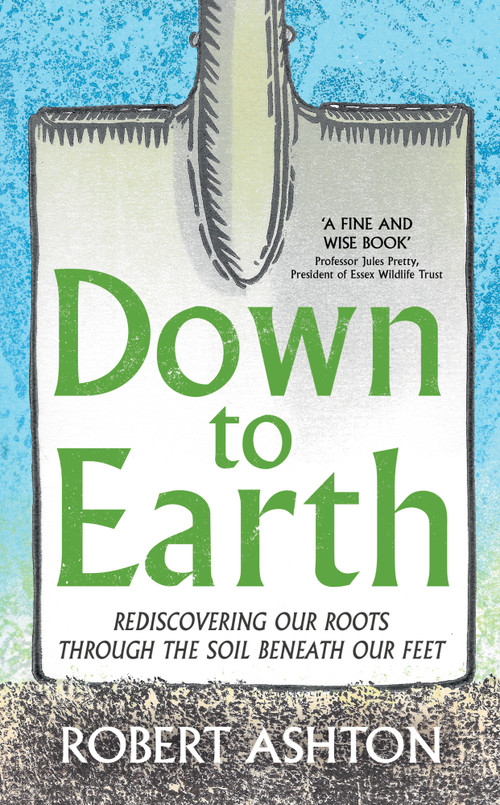 Down to Earth (Rediscovering our roots through the soil beneath our feet) by Robert Ashton, 9781806771509