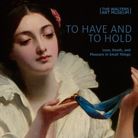 To Have and to Hold (Love, Death, and Pleasure in Small Things) by Jo Briggs, Earl Martin, Ariel Tabritha, Josh Houston, Kate Burgin, 9781917273220