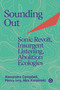 Sounding Out (Sonic Revolt, Insurgent Listening, Abolition Ecologies) by Henry Ivry, Alexandra Campbell, Max Karpinski, 9781915983671