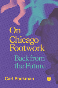 On Chicago Footwork (Back from the Future) by Carl Packman, 9781915983770