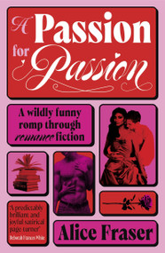 A Passion for Passion (A Delirious Love Letter to Romance) by Alice Fraser, 9781806771455