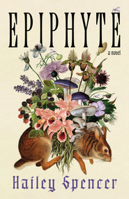 Epiphyte by Hailey Spencer, 9781951971663