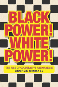 Black Power! White Power! (The Rise of Cooperative Nationalism) by George Michael, 9781627311953