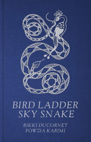 Bird Ladder Sky Snake by Rikki Ducornet, Fowzia Karimi, 9781628976915