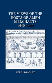 The Views of the Hosts of Alien Merchants, 1440-1444 by Helen Bradley, 9780900952500