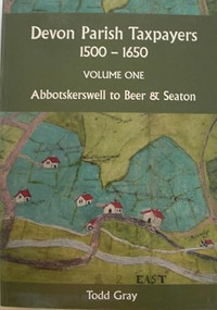 Devon Parish Taxpayers, 1500-1650: Volume One (Abbotskerkwell to Beer & Seaton) by Todd Gray, 9780901853585