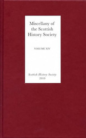 Miscellany of the Scottish History Society, volume XIV by Alasdair Ross, John McCallum, Alasdair Ross, Jeffrey Stephen, John McCallum, Jonathan Yeager, Nathan Gray, 9780906245354