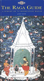 The Raga Guide (A Survey of 74 Hindustani Ragas) by Joep Bor, 9780954397609