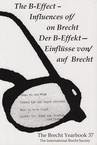 The Brecht Yearbook / Das Brecht-Jahrbuch 37 (The B-Effect--Influences of/on Brecht) by Friedemann J. Weidauer, 9780985195601