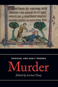 Medieval and Early Modern Murder (Legal, Literary and Historical Contexts) by Larissa Tracy, Bridgette Slavin, Jay Paul Gates, Pinchas Roth, Jolanta Komornicka, Larissa Tracy, Ilse Schweitzer VanDonkelaar, Anne Latowsky, Lucas Wood, Dwayne Coleman, Matthew Lubin, Emily Hutchison, Andrew McKenzie-McHarg, Jeffrey Doolittle, Thomas Gobbitt, G. Koolemans Beynen, Carmel Ferragud, Patricia Turning, Dianne Berg, Ben Parsons, Hannah Skoda, 9781783275922