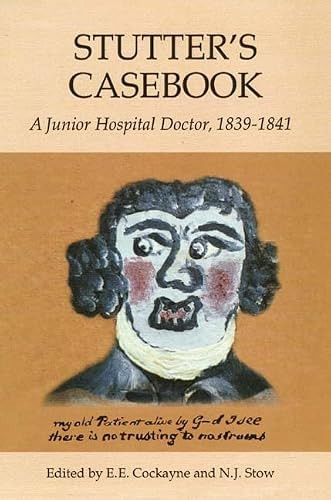 Stutter's Casebook (A Junior Hospital Doctor, 1839-1841) by E. E. Cockayne, E.E. Cockayne, N. J. Stow, N.J. Stow, 9781843832898