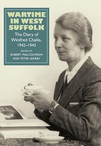Wartime in West Suffolk (The Diary of Winifred Challis, 1942-1943) by Robert Malcolmson, Peter Searby, 9781843837022