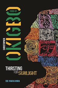 Christopher Okigbo 1930-67 (Thirsting for Sunlight) by Obi Nwakanma, 9781847011794
