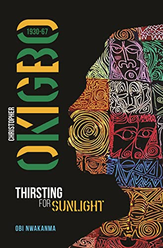Christopher Okigbo 1930-67 (Thirsting for Sunlight) by Obi Nwakanma, 9781847011794