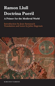 Doctrina pueril (A Primer for the Medieval World) by Ramon Llull, John Dagenais, 9781855663091