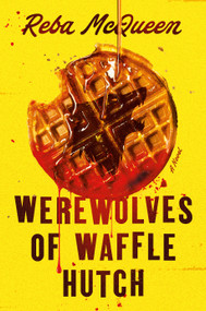 Werewolves of Waffle Hutch (A Novel) by Reba McQueen, 9781368119429