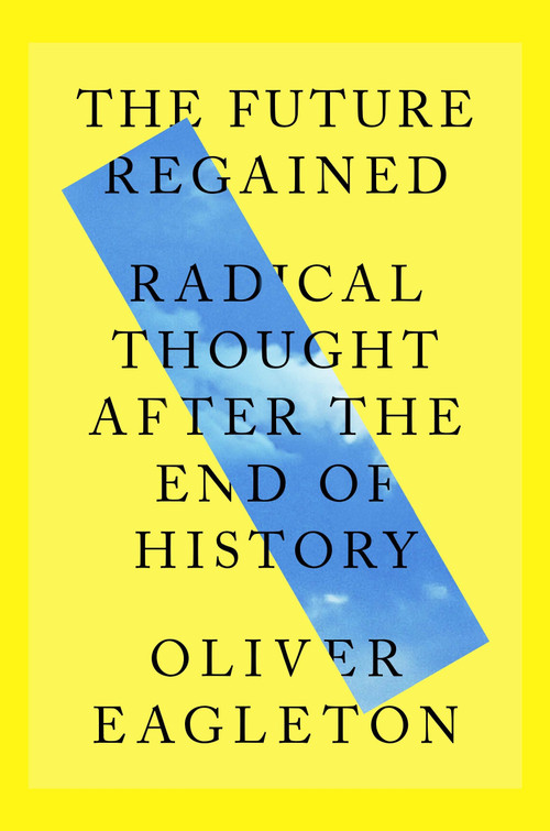 The Future Regained (Radical Thought After the End of History) by Oliver Eagleton, 9781836740100