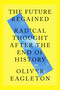 The Future Regained (Radical Thought After the End of History) by Oliver Eagleton, 9781836740100