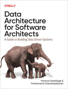 Data Architecture for Software Architects (A Guide to Building Data-Driven Systems) by Pramod Sadalage, Premanand Chandrasekaran, 9781098181192