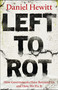 Left to Rot (How Governments Have Betrayed Us and How We Fix It) by Daniel Hewitt, 9781447378556