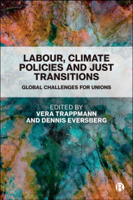 Labour, Climate Policies and Just Transitions (Global Challenges for Unions) by Vera Trappmann, Dennis Eversberg, 9781529240696