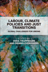 Labour, Climate Policies and Just Transitions (Global Challenges for Unions) by Vera Trappmann, Dennis Eversberg, 9781529240696