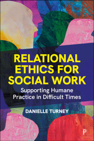 Relational Ethics for Social Work (Supporting Humane Practice in Difficult Times) by Danielle Turney, 9781447377931
