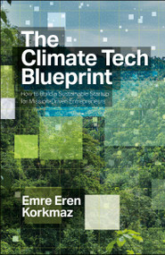The Climate Tech Blueprint (How to Build a Sustainable Startup for Mission-Driven Entrepreneurs) by Emre  Eren Korkmaz, 9781529259766