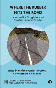 Where the Rubber Hits the Road (Promises and Realities for Labor in the Electric Vehicle Transition) by Mathieu Dupuis, Ian Greer, Harry C. Katz, Anja Kirsch, 9781529263855