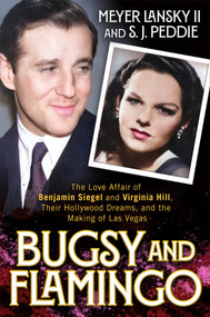 Bugsy and Flamingo (The Love Affair of Benjamin Siegel and Virginia Hill, Their Hollywood Dreams, and the Making of Las Vegas) by Meyer Lansky II, S. J. Peddie, 9780806545776